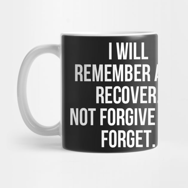 I Will Remember and Recover, Not Forgive and Forget by Darksavage